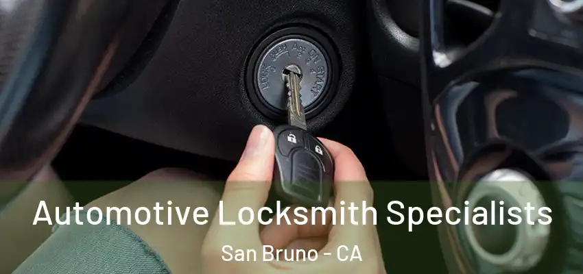 Automotive Locksmith Specialists San Bruno - CA