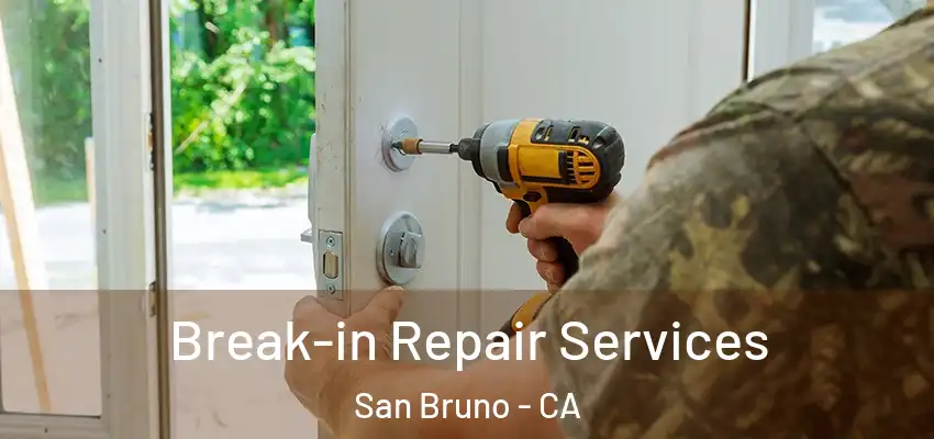 Break-in Repair Services San Bruno - CA