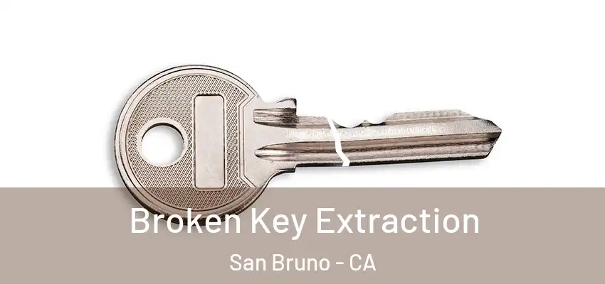 Broken Key Extraction San Bruno - CA
