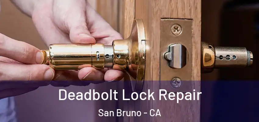  Deadbolt Lock Repair San Bruno - CA