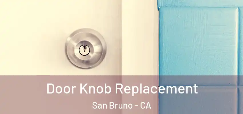 Door Knob Replacement San Bruno - CA