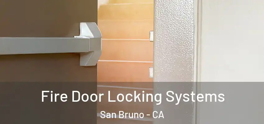 Fire Door Locking Systems San Bruno - CA