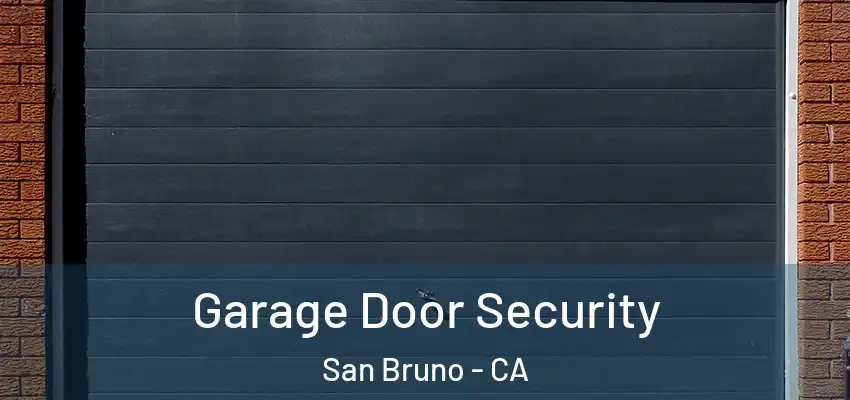  Garage Door Security San Bruno - CA