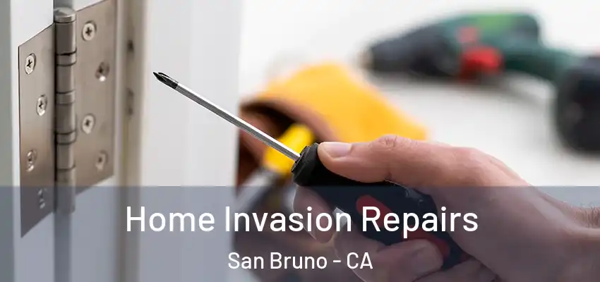 Home Invasion Repairs San Bruno - CA