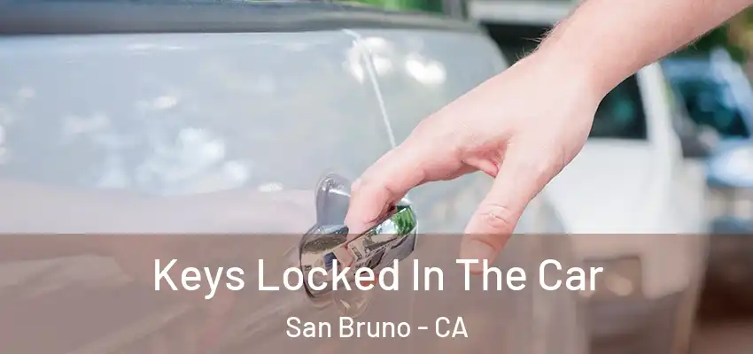  Keys Locked In The Car San Bruno - CA