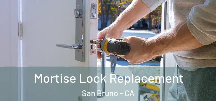  Mortise Lock Replacement San Bruno - CA