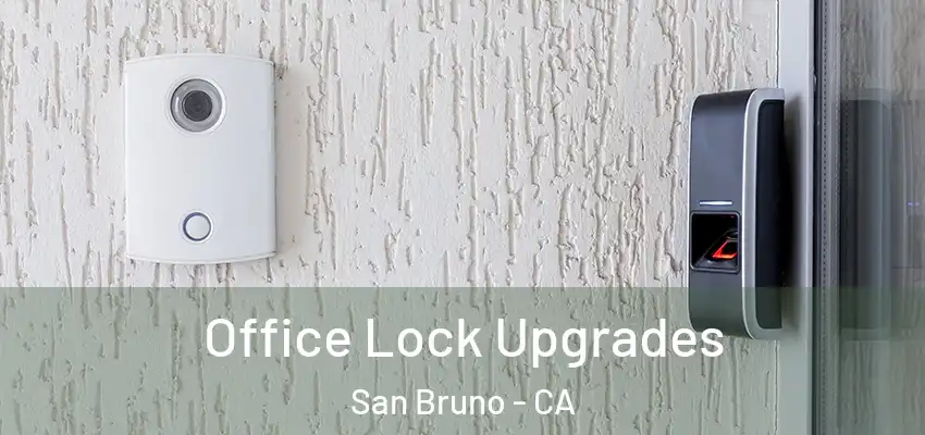  Office Lock Upgrades San Bruno - CA
